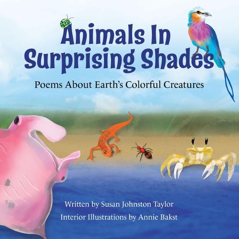 Animals in Surprising Shades: Poems about Earths Colorful Creatures