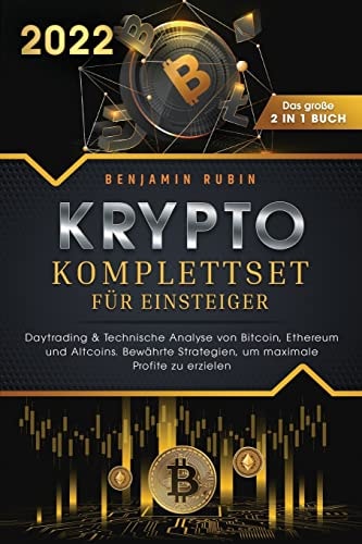 Krypto Komplettset Für Einsteiger - das Große 2 in 1 Buch Daytrading & Technische Analyse Von Bitcoin, Ethereum und Altcoins. Bewährte Strategien, Um Maximale Profite Zu Erzielen