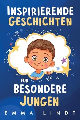 Inspirierende Geschichten Für Besondere Jungen Ein Kinderbuch über Selbstvertrauen, Mut und Werte