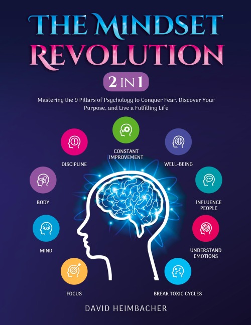 The Mindset Revolution [2-in-1]: Mastering the 9 Pillars of Psychology to Conquer Fear, Discover Your Purpose, and Live a Fulfilling Life