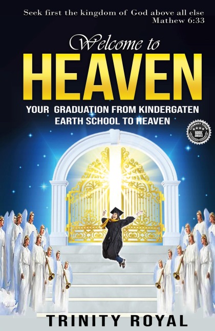Welcome to Heaven. Your Graduation from Kindergarten Earth to Heaven.
