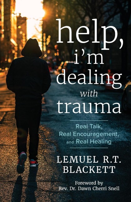 Help, Im Dealing with Trauma: Real Talk, Real Encouragement, and Real Healing