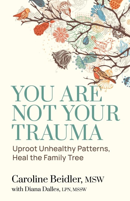 You Are Not Your Trauma: Uproot Unhealthy Patterns, Heal the Family Tree
