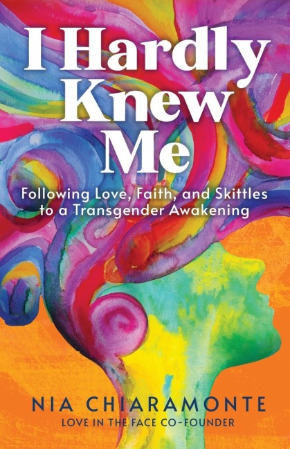 I Hardly Knew Me: Following Love, Faith, and Skittles to a Transgender Awakening