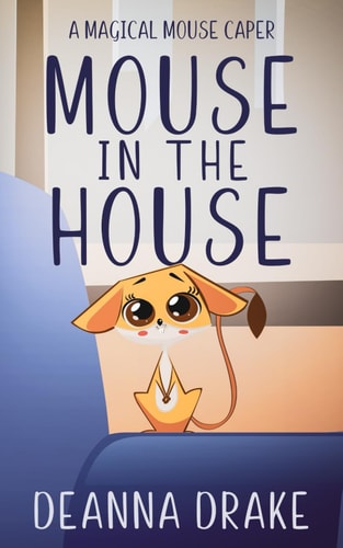 Mouse in the House A Magical Mouse Caper