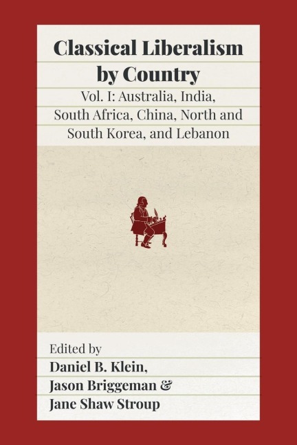 Classical Liberalism by Country: Volume I: Australia, India, South Africa, China, North and South Korea, and Lebanon
