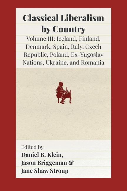 Classical Liberalism by Country, Volume III: Iceland, Finland, Denmark, Spain, Italy, Czech Republic, Poland, Ex-Yugoslav Nations, Ukraine, Romania