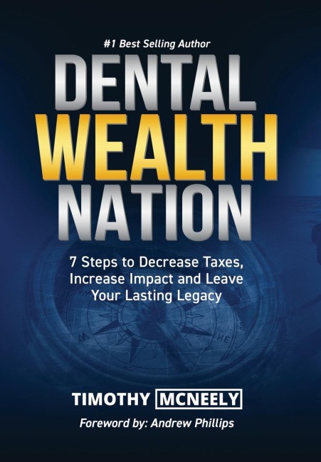 Dental Wealth Nation: 7 Steps to Decrees Taxes, Increase Impact, and Leave Your Lasting Legacy