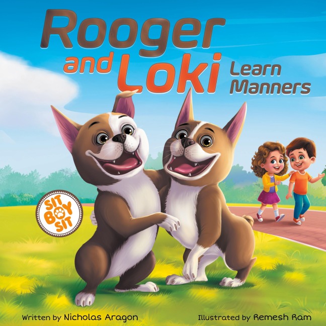 Rooger and Loki Learn Manners: Sit, Boy, Sit. A Childrens Story about Dogs, Kindness and Family