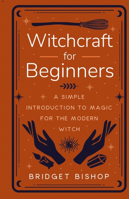 Witchcraft for Beginners: A Simple Introduction to Magic for the Modern Witch