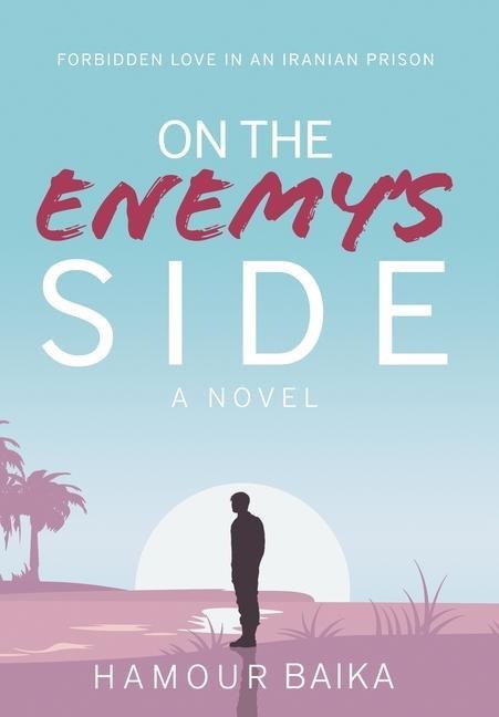 On the Enemys Side: Forbidden Love in an Iranian Prison