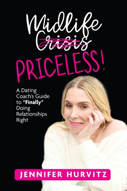 Midlife Priceless!: A Dating Coachs Guide to *Finally* Doing Relationships Right