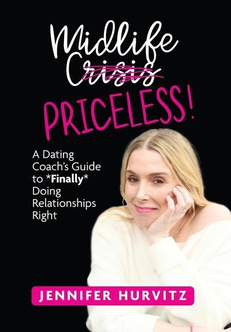 Midlife Priceless!: A Dating Coachs Guide to *Finally* Doing Relationships Right