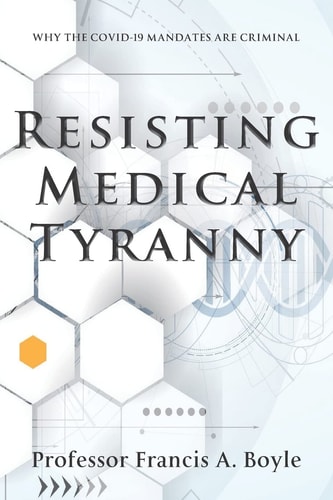 Resisting Medical Tyranny Why the COVID-19 Mandates Are Criminal