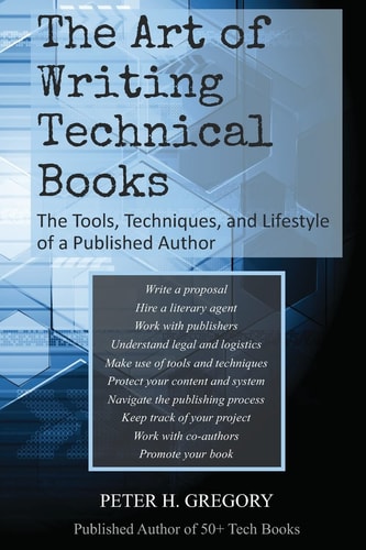 The Art of Writing Technical Books The Tools, Techniques, and Lifestyle of a Published Author