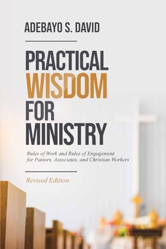 Practical Wisdom for Ministry Rules of Work and Rules of Engagement for Pastors, Associates, and Christian Workers