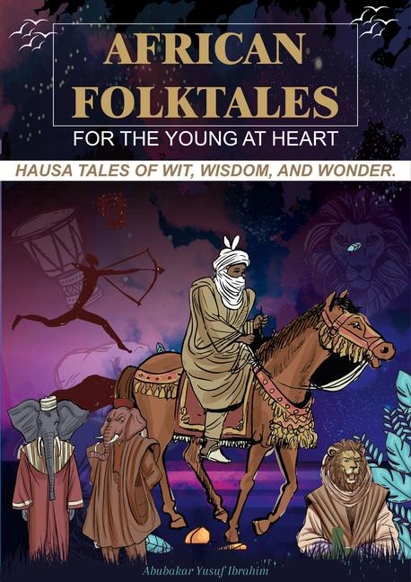 African Folktales for the Young at Heart: Hausa Tales of Wit, Wisdom, and Wonder