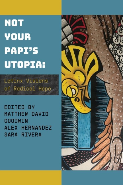 Not Your Papis Utopia: Latinx Visions of Radical Hope