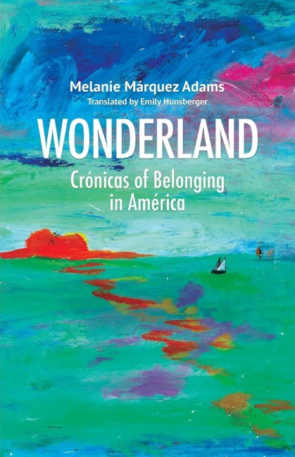 Wonderland: Crónicas of Belonging in América