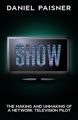 Show The Making and Unmaking of a Network Television Pilot