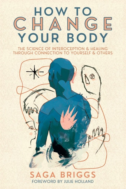 How to Change Your Body: The Science of Interoception and Healing Through Connection to Yourself and Others