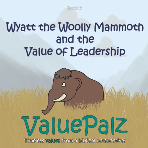Wyatt the Wolly Mammoth and the Value of Leadership ValuePalz
