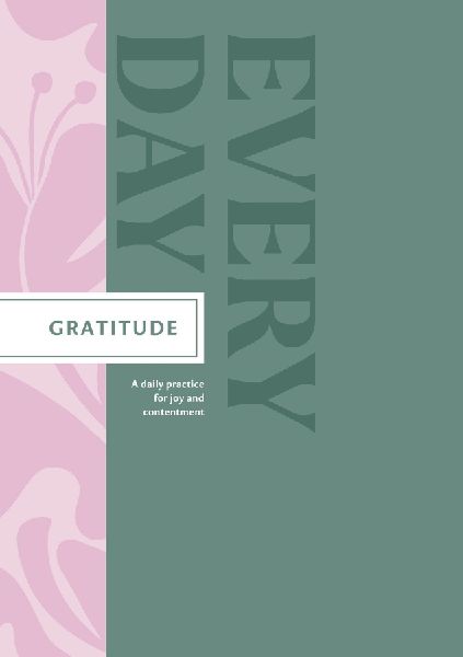 Gratitude Every Day: A Daily Practice for Joy and Contentment