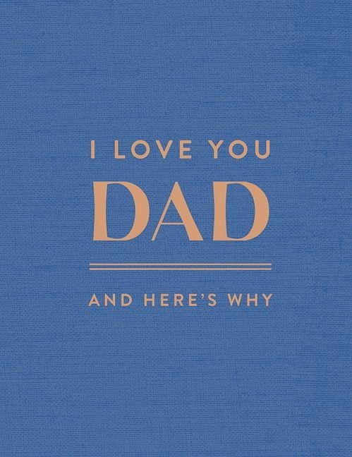 I Love You Dad: And Heres Why