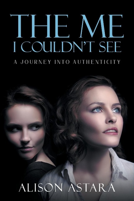 The Me I Couldnt See: A Journey Into Authenticity