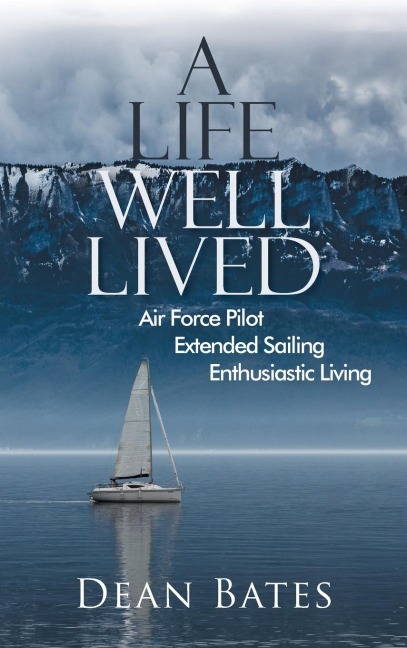 A Life Well Lived: Air Force Pilot, Extended Sailing, Enthusiastic Living