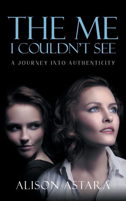 The Me I Couldnt See: A Journey Into Authenticity