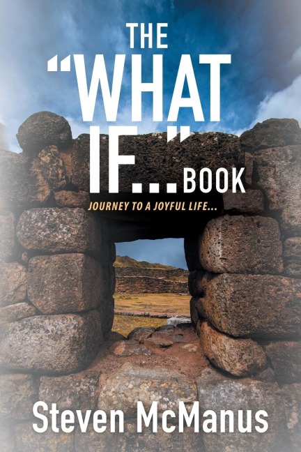 The What If... Book: Journey to a Joyful Life...