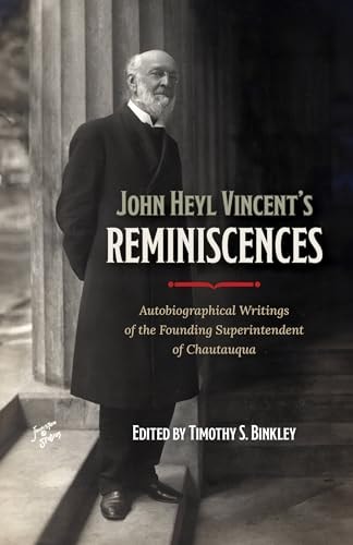 John Heyl Vincent's Reminiscences Autobiographical Writings of the Founding Superintendent of Chautauqua