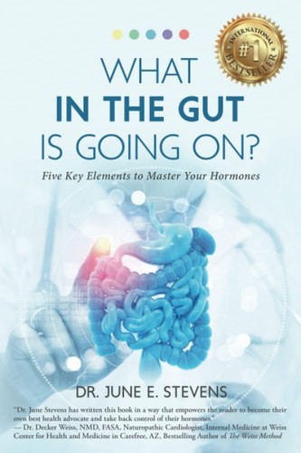 What in the Gut Is Going On? Five Key Elements to Master Your Hormones