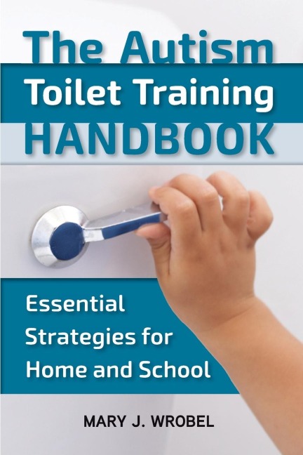 The Autism Toilet Training Handbook: Essential Strategies for Home and School