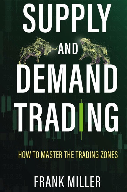 SUPPLY AND DEMAND TRADING: How To Master The Trading Zones