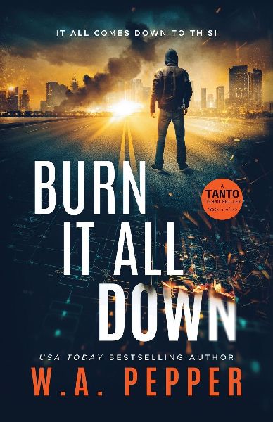 Burn It All Down: A Tanto Technothriller