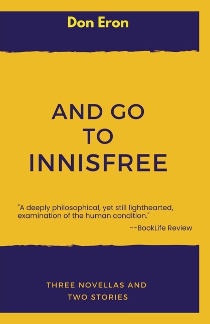 And Go to Innisfree: Three Novellas and Two Stories
