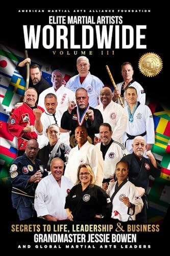 Elite Martial Artists Worldwide Volume III Secrets to Life, Leadership & Business