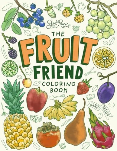 The Fruit Friend Coloring Book: A Celebration of Favorite Varieties (Plant & Grow Coloring Books)