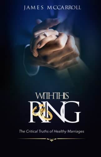 With This Ring The Critical Truths of Healthy Marriage