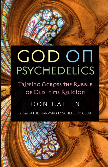 God on Psychedelics: Tripping Across the Rubble of Old-Time Religion