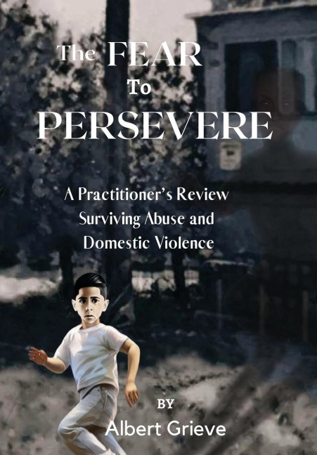 The Fear to Persevere: A Practitioners Review Surviving Abuse and Domestic Violence