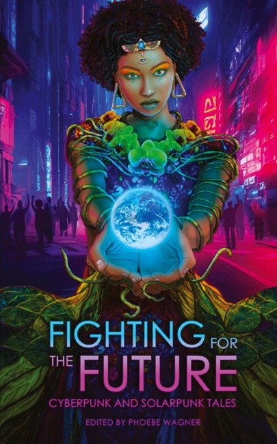 Fighting for the Future: Cyberpunk and Solarpunk Tales