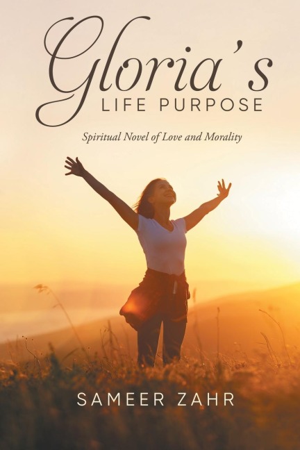 Glorias Life Purpose: Spiritual Novel of Love and Morality
