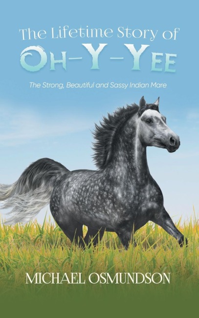 The Lifetime Story of Oh-y-Yee: The Strong, Beautiful and Sassy Indian Mare