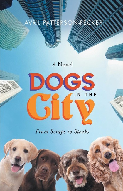 Dogs in The City: From Scraps to Steaks : From Scraps to Steaks