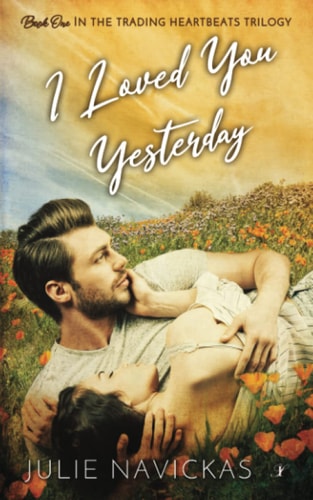 I Loved You Yesterday Book One in the Trading Heartbeats Trilogy