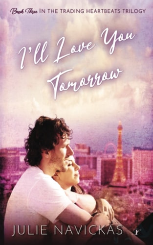 I'll Love You Tomorrow Book Three in the Trading Heartbeats Trilogy
