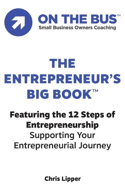 The Entrepreneurs BIG BOOK(TM): Featuring the 12 Steps of Entrepreneurship Supporting Your Entrepreneurial Journey